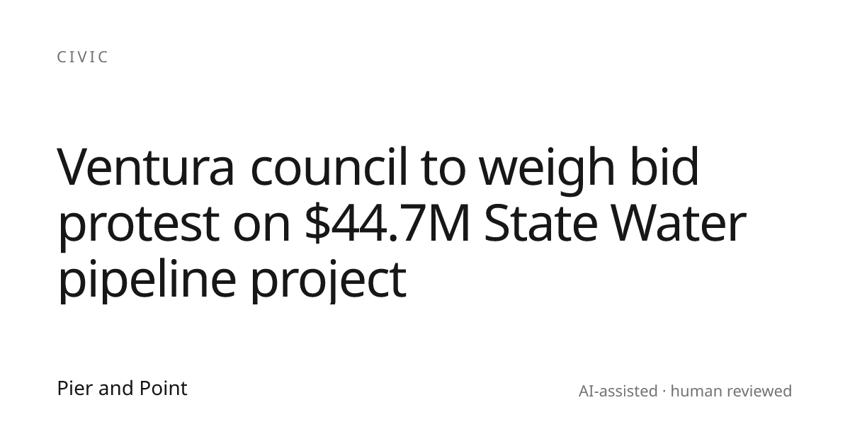 Ventura council to weigh bid protest on $44.7M State Water pipeline ...
